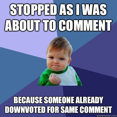 Stopped as I was about to comment Because someone already downvoted for same comment  Success Kid
