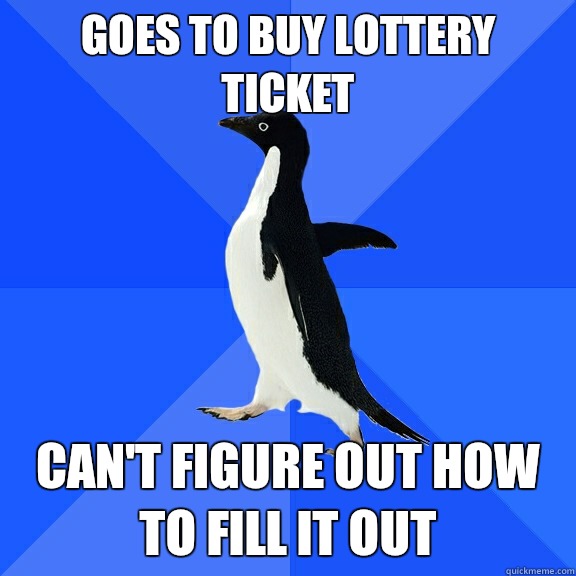 Goes to buy lottery ticket Can't figure out how to fill it out  Socially Awkward Penguin
