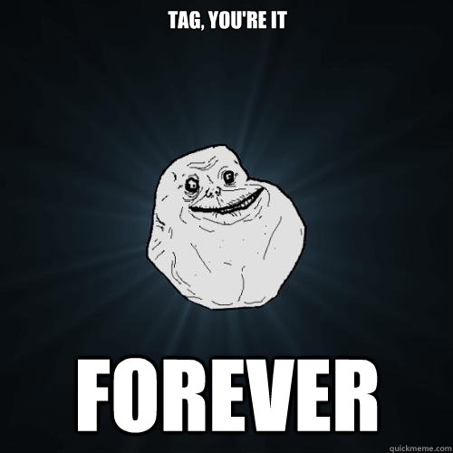 Tag, You're it Forever - Tag, You're it Forever  Forever Alone