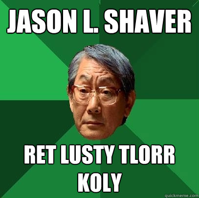 JASON L. SHAVER RET LUSTY TLORR KOLY  High Expectations Asian Father