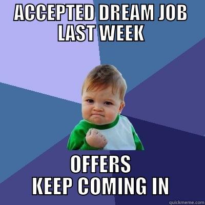 ACCEPTED DREAM JOB LAST WEEK OFFERS KEEP COMING IN Success Kid