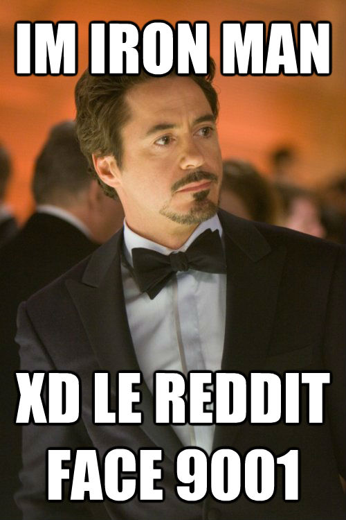 IM IRON MAN XD LE REDDIT FACE 9001  