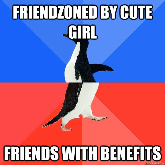 Friendzoned by cute girl friends with benefits  Socially Awkward Awesome Penguin