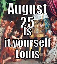 AUGUST 25 IS IT YOURSELF LOUIS Misc