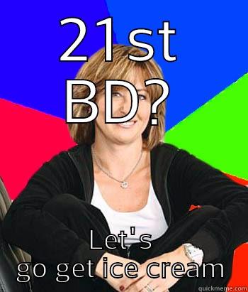 College bd - 21ST BD? LET'S GO GET ICE CREAM Sheltering Suburban Mom
