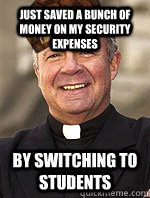 Just saved a bunch of money on my security expenses by switching to students  