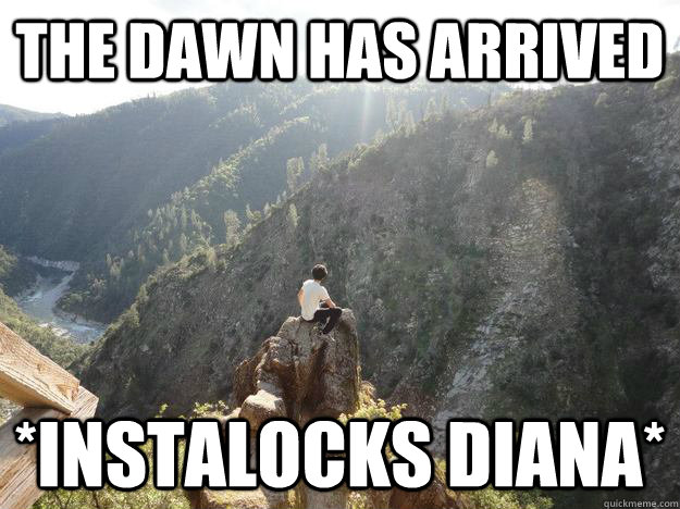 The Dawn has arrived *instalocks diana*  