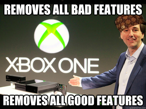 Removes all bad features Removes all good features - Removes all bad features Removes all good features  Scumbag Xbox One