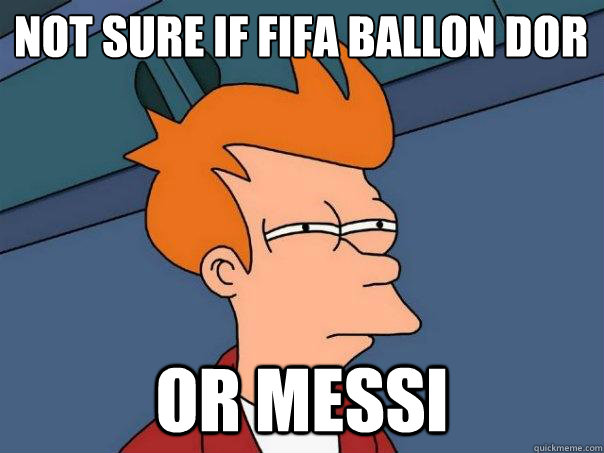 Not sure if fifa ballon d´or  Or messi   Futurama Fry