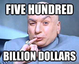 Five hundred billion dollars  