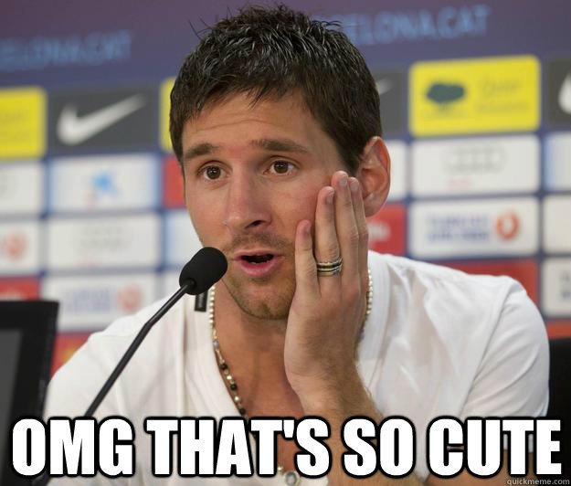 omg that's so cute Messi quickmeme