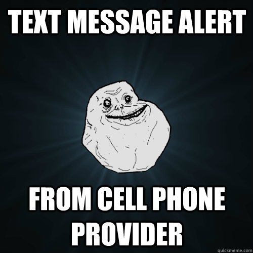 text message alert from cell phone provider  Forever Alone