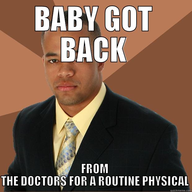 BABY GOT BACK - BABY GOT BACK FROM THE DOCTORS FOR A ROUTINE PHYSICAL Successful Black Man
