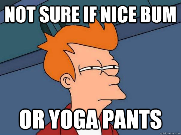 Not sure if nice bum Or yoga pants  Futurama Fry
