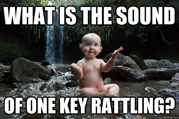 What is the sound of one key rattling?  Baby Buddha