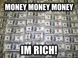 money money money im rich! - money money money im rich!  money