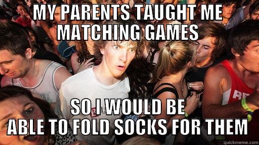 MY PARENTS TAUGHT ME MATCHING GAMES SO I WOULD BE ABLE TO FOLD SOCKS FOR THEM Sudden Clarity Clarence