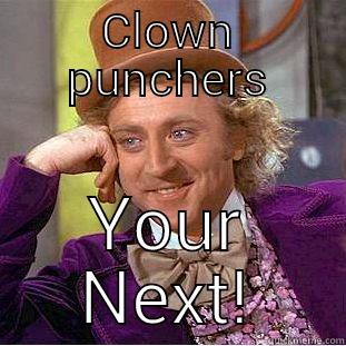 Bunchofstiffs vs. Clown punchers - CLOWN PUNCHERS YOUR NEXT! Condescending Wonka
