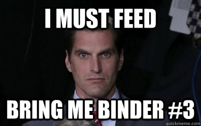 I must feed Bring me binder #3  Menacing Josh Romney