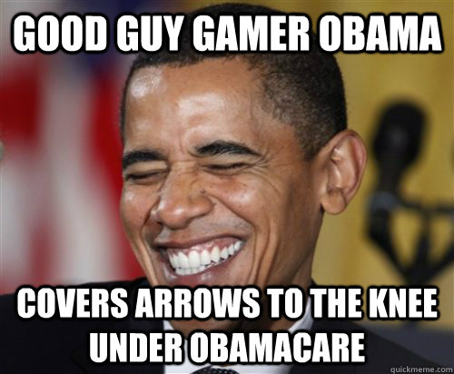 Good Guy Gamer Obama Covers Arrows to the knee under Obamacare  Scumbag Obama