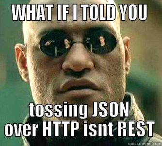  WHAT IF I TOLD YOU  TOSSING JSON OVER HTTP ISNT REST Matrix Morpheus