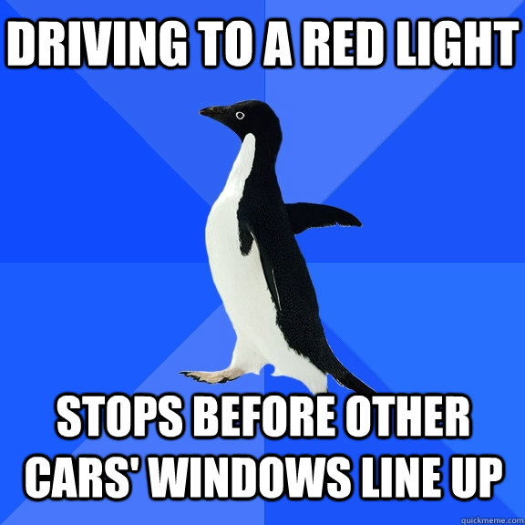 Driving to a red light stops before other cars' windows line up - Driving to a red light stops before other cars' windows line up  Socially Awkward Penguin