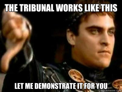 The Tribunal works like this Let me demonstrate it for you  Downvoting Roman