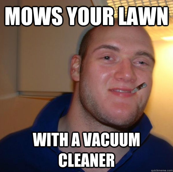 Mows Your Lawn with a vacuum cleaner  Good 10 Guy Greg
