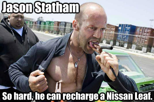 Jason Statham So hard, he can recharge a Nissan Leaf. - Jason Statham So hard, he can recharge a Nissan Leaf.  statham