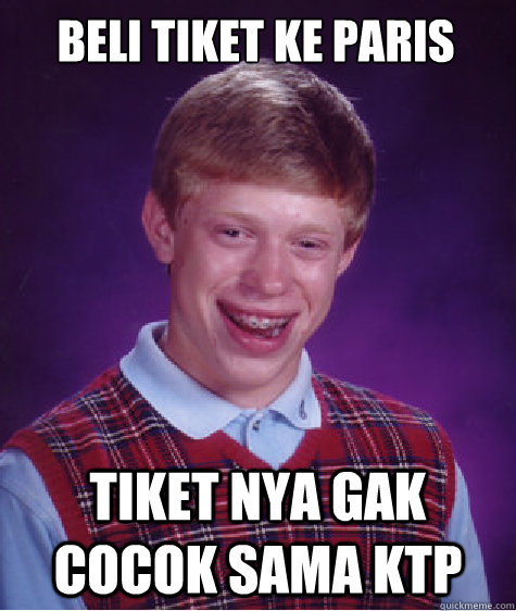 BELI TIKET KE PARIS TIKET NYA GAK COCOK SAMA KTP - BELI TIKET KE PARIS TIKET NYA GAK COCOK SAMA KTP  Unlucky Brian