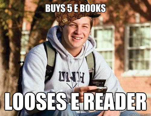 buys 5 E Books looses E Reader  College Freshman