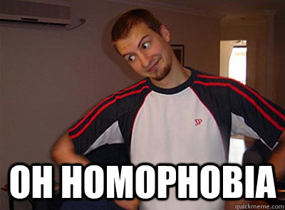  Oh Homophobia -  Oh Homophobia  Oh you...
