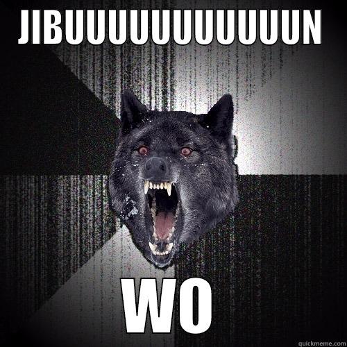JIBUUUUUUUUUUUN WO Insanity Wolf