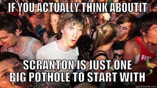 IF YOU ACTUALLY THINK ABOUTIT SCRANTON IS JUST ONE BIG POTHOLE TO START WITH Sudden Clarity Clarence