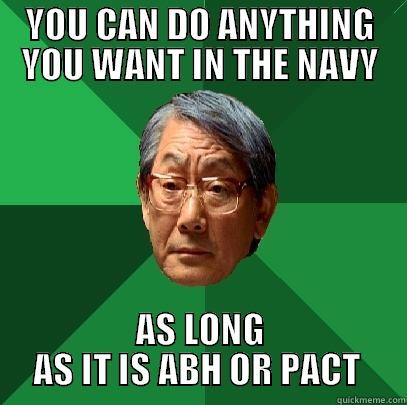 YOU CAN DO ANYTHING YOU WANT IN THE NAVY AS LONG AS IT IS ABH OR PACT  High Expectations Asian Father