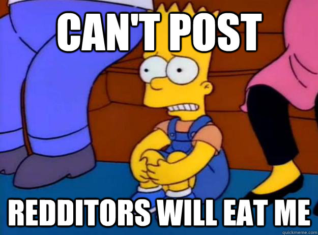CAN'T POST Redditors will eat me - CAN'T POST Redditors will eat me  Misc