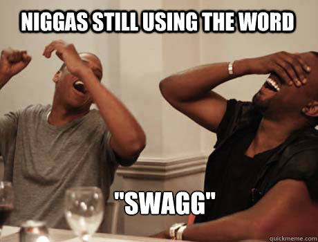 NIGGAS STILL USING THE WORD 