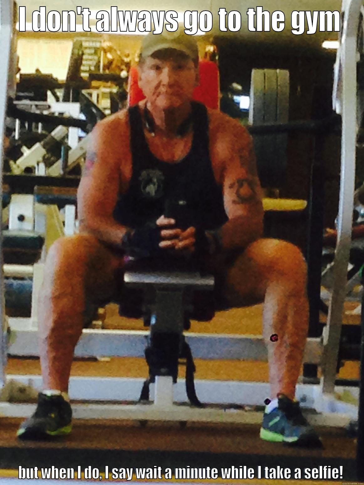 For Kelly! - I DON'T ALWAYS GO TO THE GYM BUT WHEN I DO, I SAY WAIT A MINUTE WHILE I TAKE A SELFIE! Misc