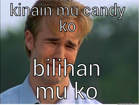 KINAIN MU CANDY KO BILIHAN MU KO 1990s Problems