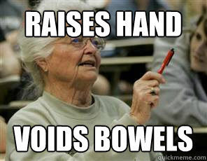 raises hand voids bowels  Senior College Student