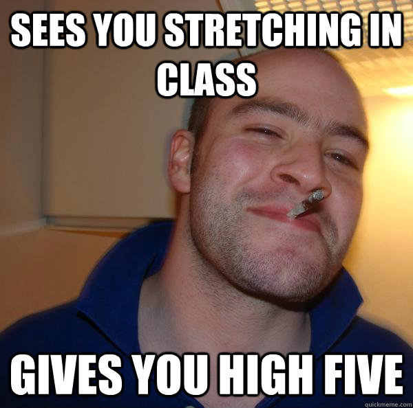 Sees you stretching in class Gives you high five - Sees you stretching in class Gives you high five  Misc