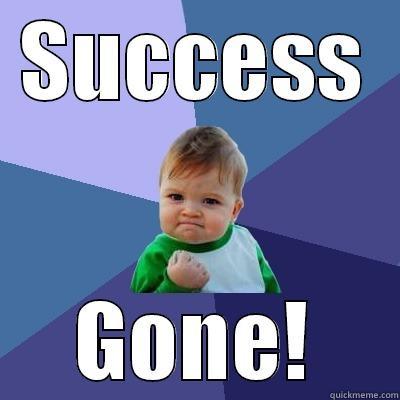 SUCCESS GONE! Success Kid