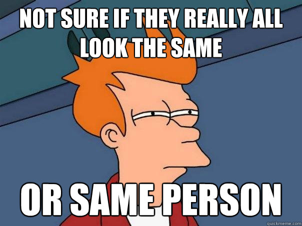 Not sure if they really all look the same Or same person   Futurama Fry