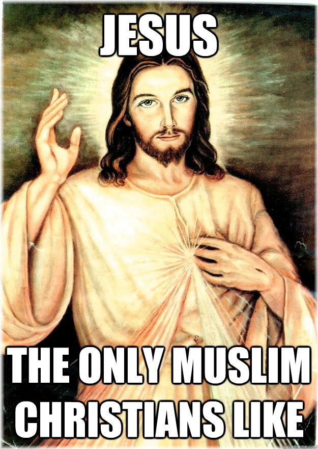 Jesus The only muslim christians like  