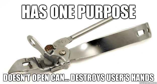 Has one purpose Doesn't open can... destroys user's hands - Has one purpose Doesn't open can... destroys user's hands  Scumbag Can Opener