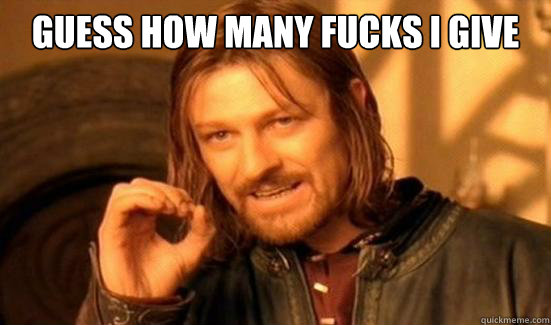 Guess how many fucks I give   Boromir