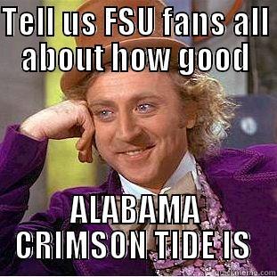 TELL US FSU FANS ALL ABOUT HOW GOOD ALABAMA CRIMSON TIDE IS  Condescending Wonka