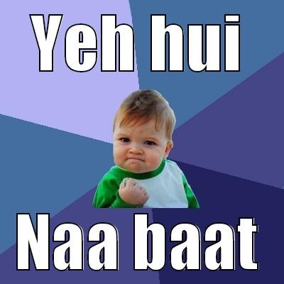 Yeh hui naa baat - YEH HUI NAA BAAT Success Kid