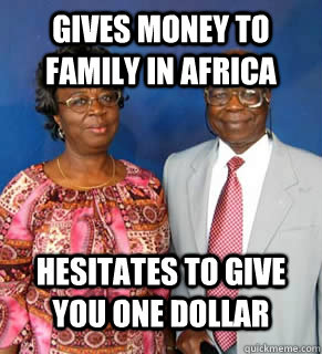 GIVES MONEY TO FAMILY IN AFRICA HESITATES TO GIVE YOU ONE DOLLAR   African Parents