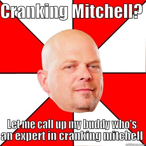 CRANKING MITCHELL?  LET ME CALL UP MY BUDDY WHO'S AN EXPERT IN CRANKING MITCHELL Pawn Star